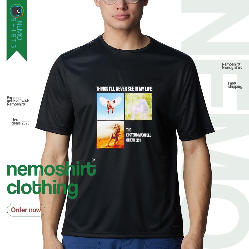 Things I'll never see in my life the Epstein Maxwell - Adult & Kids T-Shirts, Sweatshirts & Hoodies apparel design preview 1