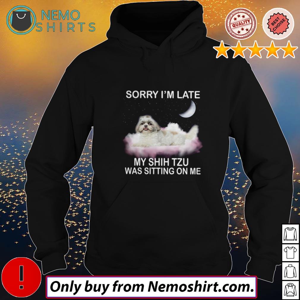 Sorry I'm late my Shih Tzu was sitting on me - Adult & Kids T-Shirts, Sweatshirts & Hoodies product image 2