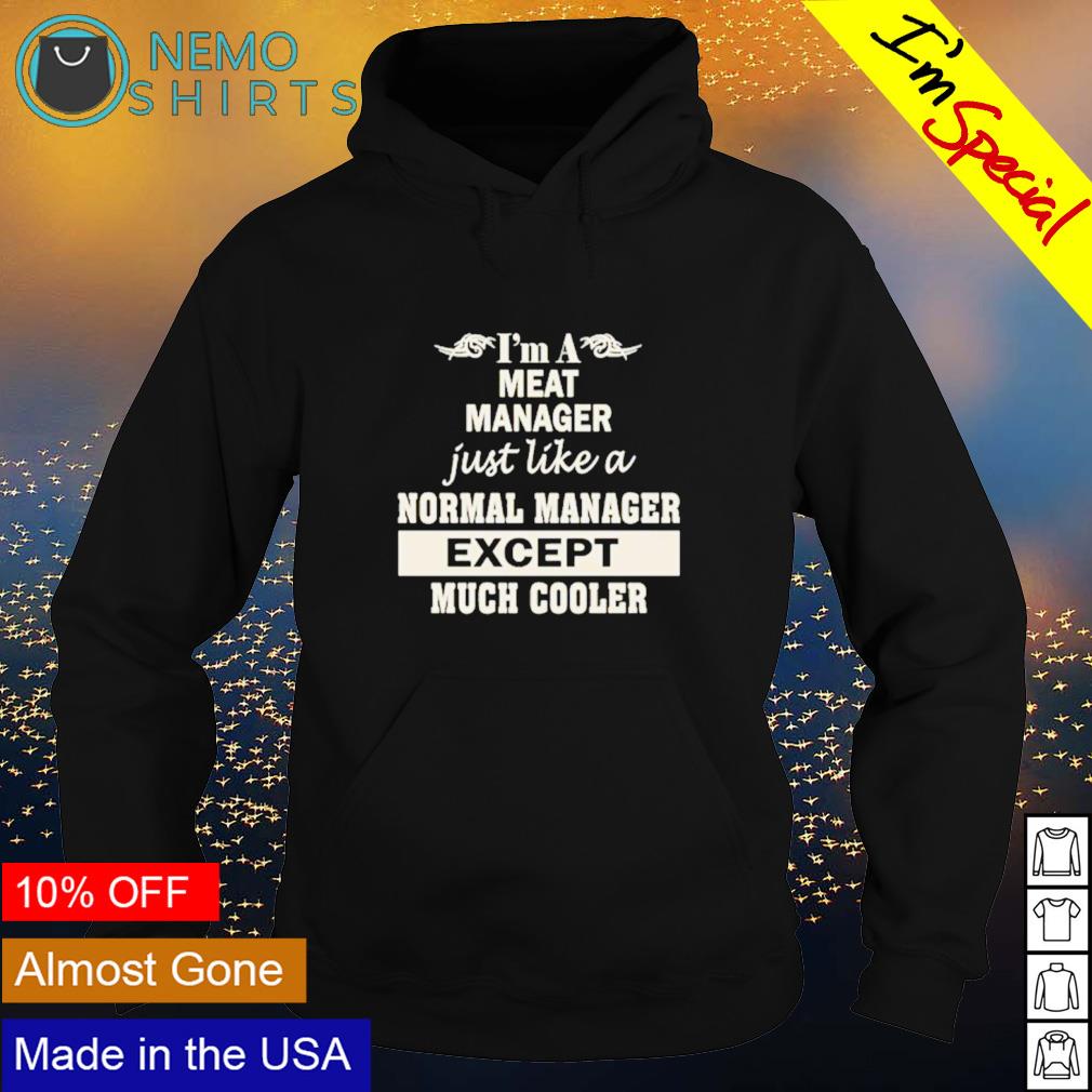 I'm a meat manager just like normal except - Adult & Kids T-Shirts, Sweatshirts & Hoodies apparel design preview 2
