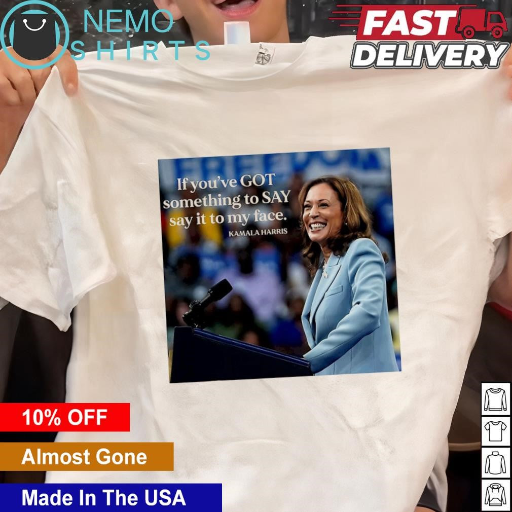 If you've got something to say it my face Kamala - Adult & Kids T-Shirts, Sweatshirts & Hoodies apparel design preview 1