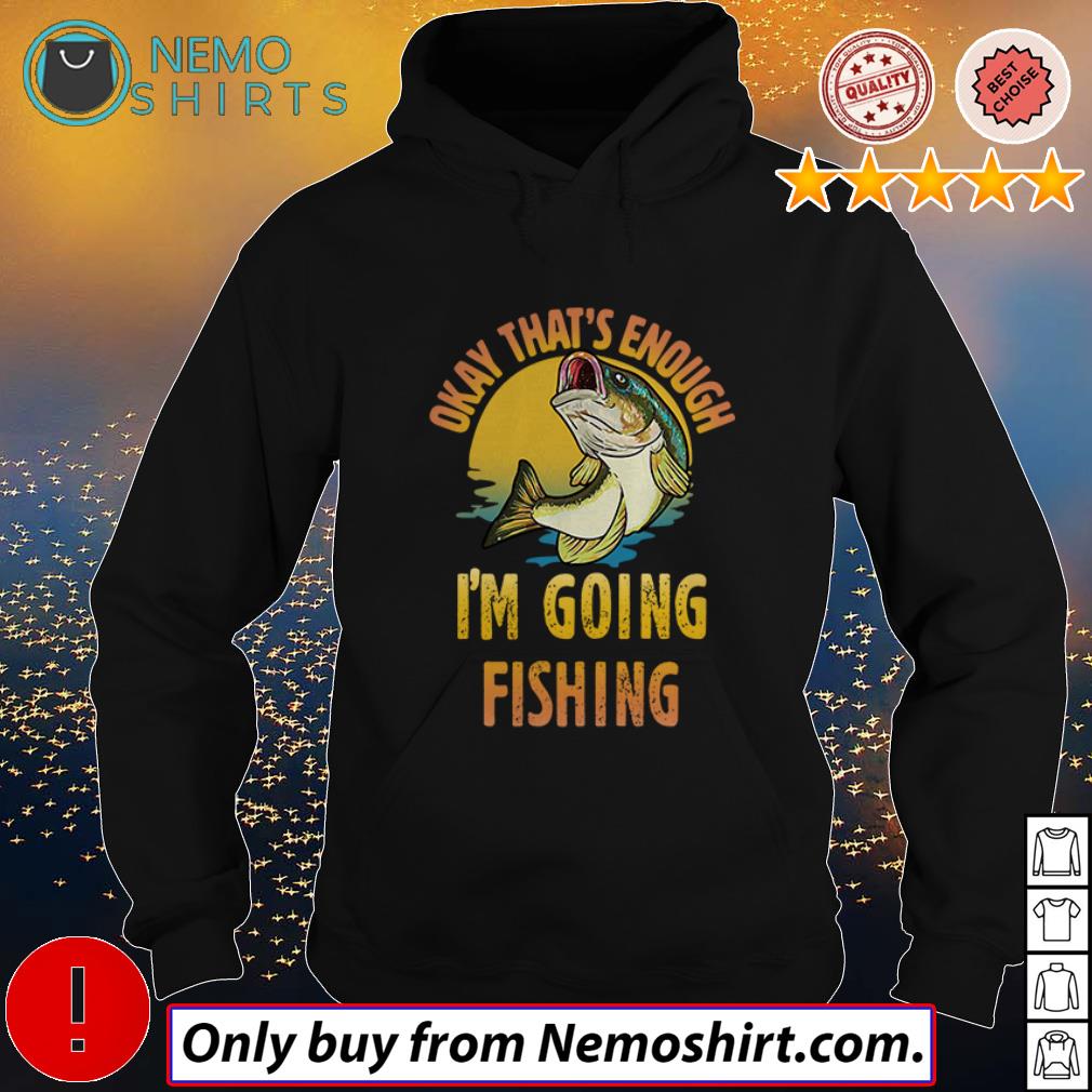 Okay that's enough I'm going fishing - Adult & Kids T-Shirts, Sweatshirts & Hoodies product image 2