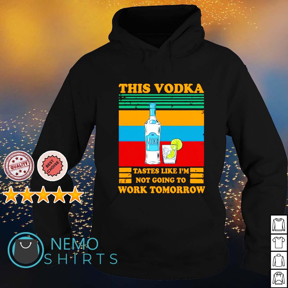 This Vodka tastes like I'm not going to work tomorrow - Adult & Kids T-Shirts, Sweatshirts & Hoodies apparel design preview 2
