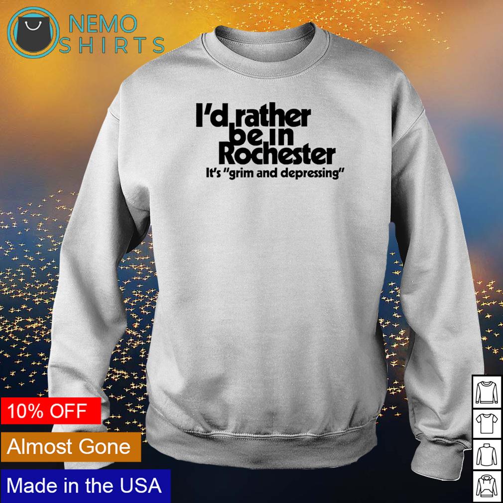 I'd rather be in rochester it's grim and depressing - Adult & Kids T-Shirts, Sweatshirts & Hoodies apparel design preview 4
