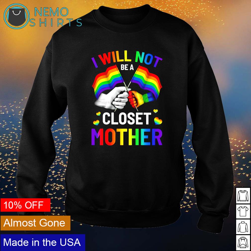 LGBT pride I will not be a closet mother - Adult & Kids T-Shirts, Sweatshirts & Hoodies apparel design preview 4