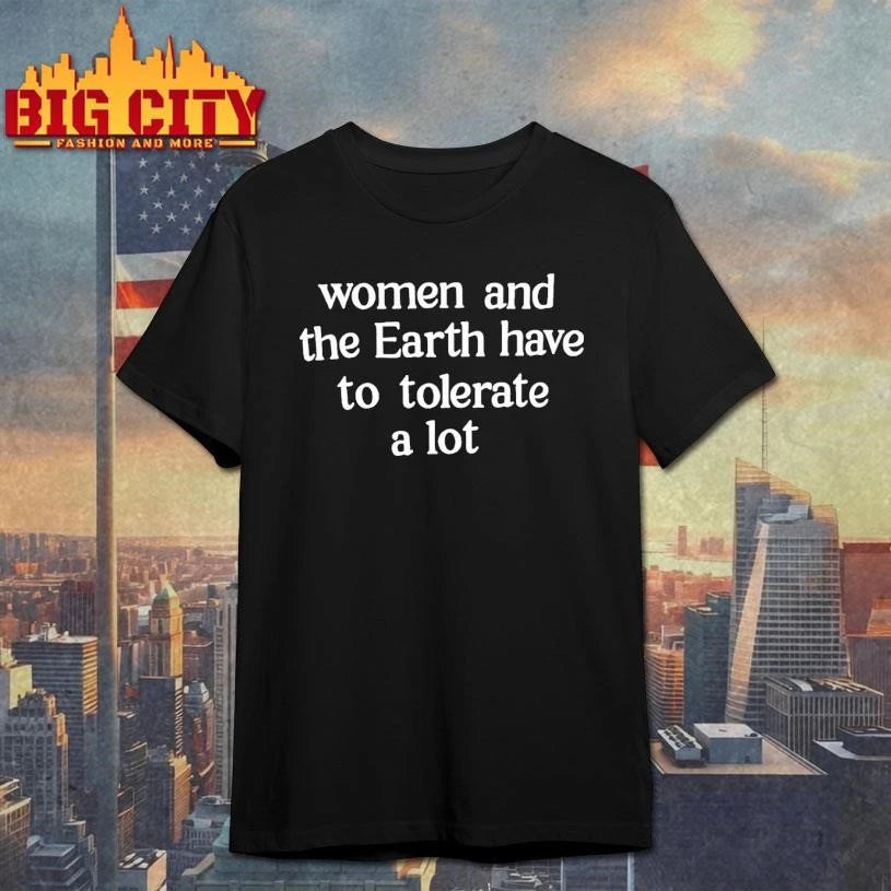 Women And The Earth Have To Tolerate A Lot Text - Adult & Kids T-Shirts, Sweatshirts & Hoodies apparel design preview 1
