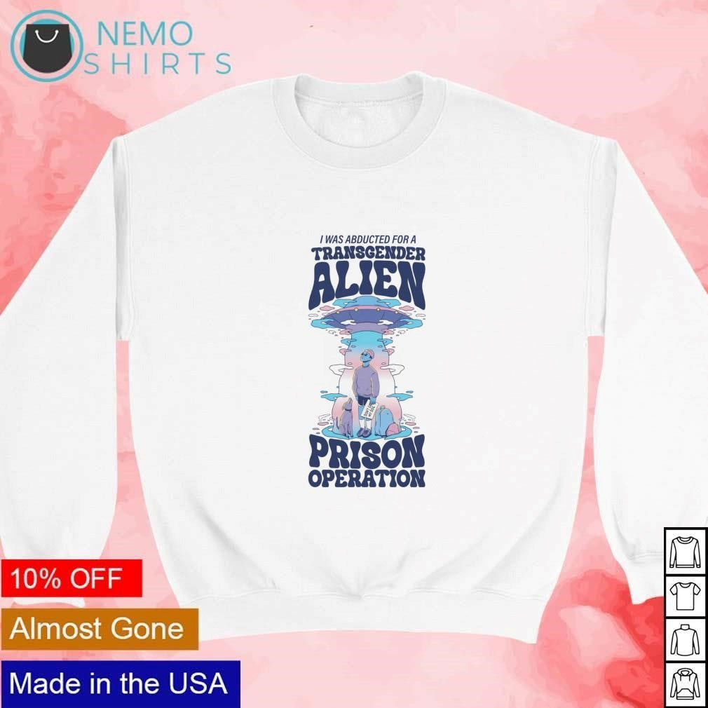 Transgender alien prison operation - Adult & Kids T-Shirts, Sweatshirts & Hoodies apparel design preview 4