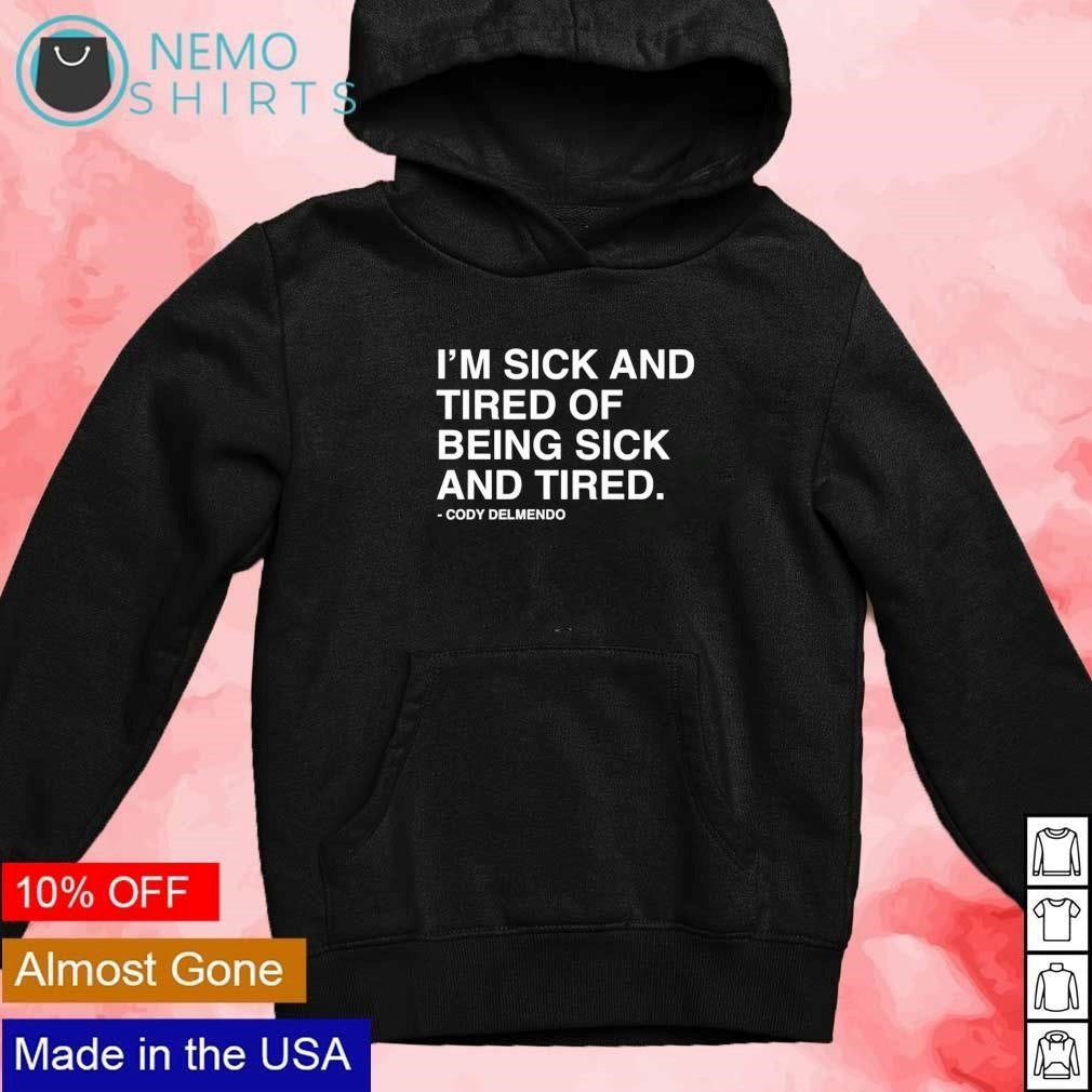 I'm sick and tired of being Cody Delmendo - Adult & Kids T-Shirts, Sweatshirts & Hoodies apparel design preview 2