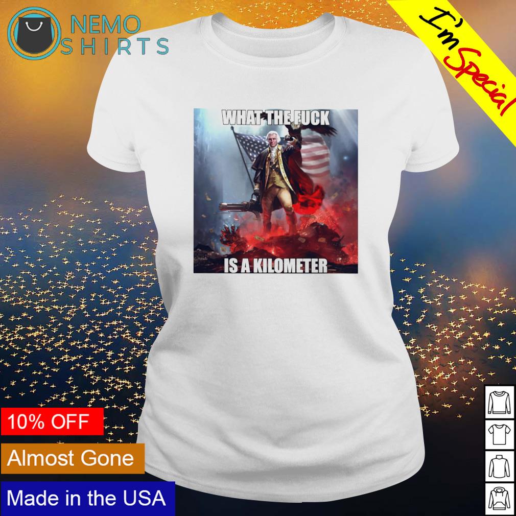 George Washington what the fuck is a kilometer - Adult & Kids T-Shirts, Sweatshirts & Hoodies apparel design preview 3