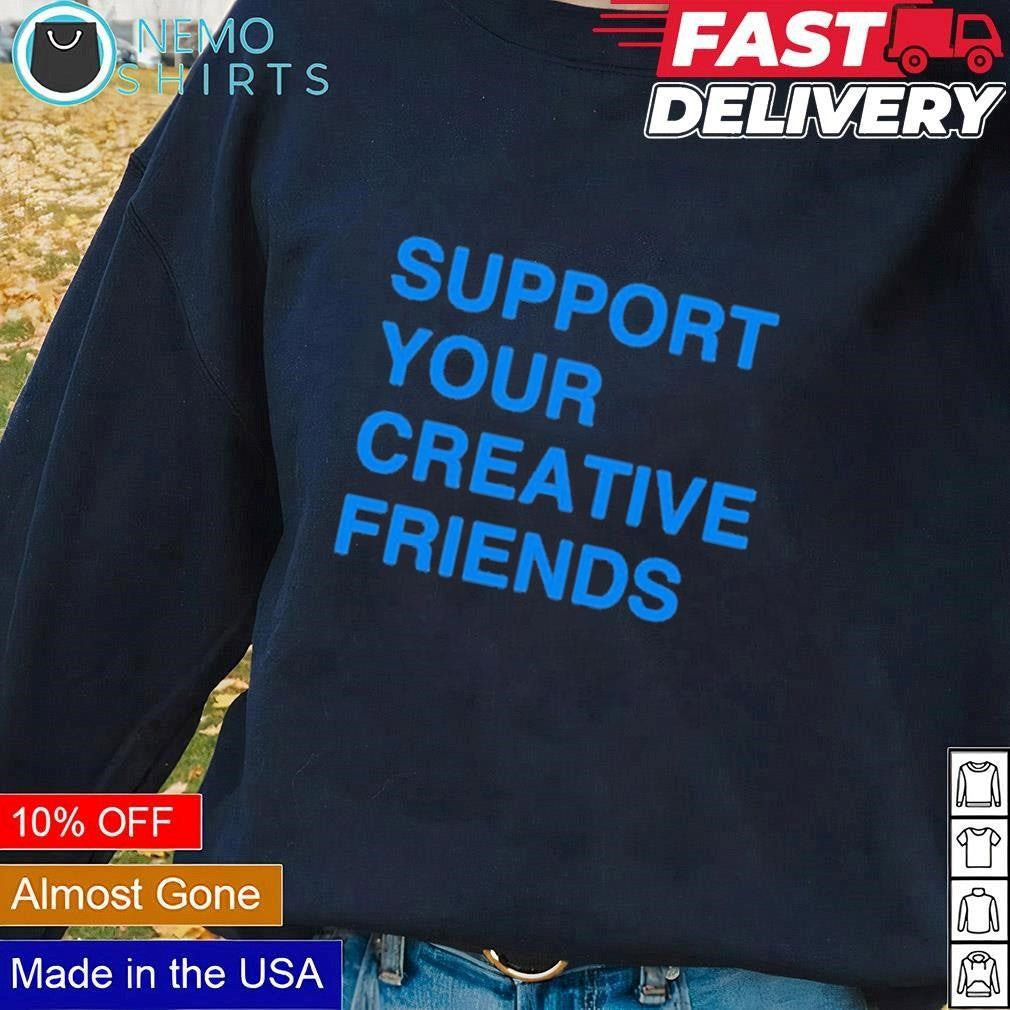 Support your creative friends - Adult & Kids T-Shirts, Sweatshirts & Hoodies apparel design preview 1