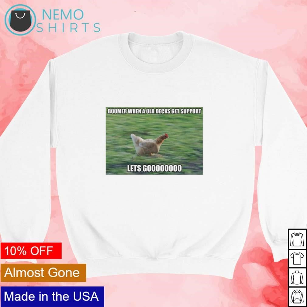 Boomer when a old decks get support let's go - Adult & Kids T-Shirts, Sweatshirts & Hoodies apparel design preview 3