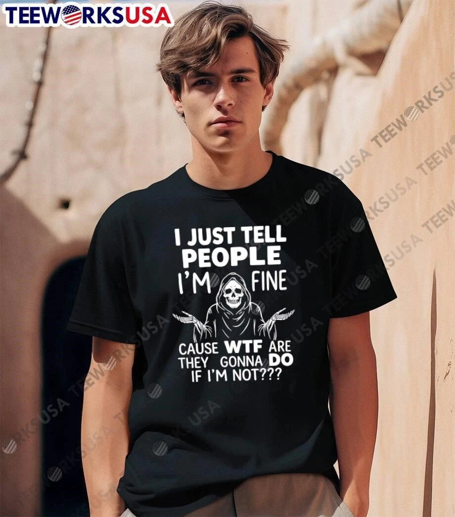 I Just Tell People Im Fine Cause Wtf Are They Gonna - Adult & Kids T-Shirts, Sweatshirts & Hoodies apparel design preview 1