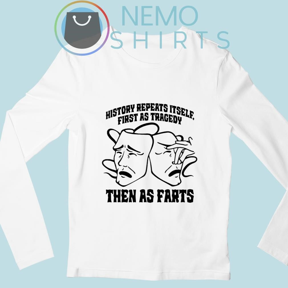 History repeats itself first as tragedy then farts - Adult & Kids T-Shirts, Sweatshirts & Hoodies apparel design preview 3