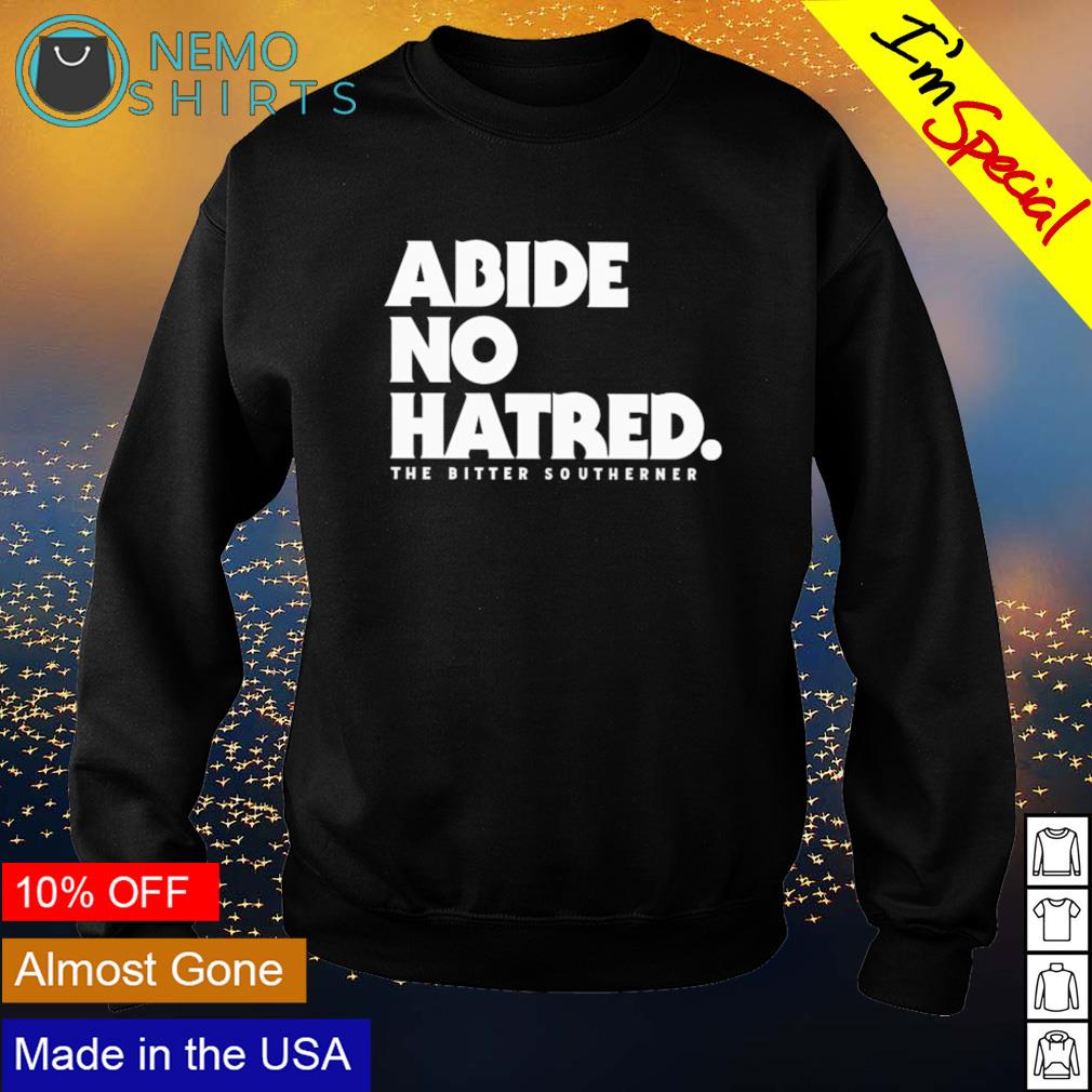 Abide no hatred the bitter southerner - Adult & Kids T-Shirts, Sweatshirts & Hoodies apparel design preview 4
