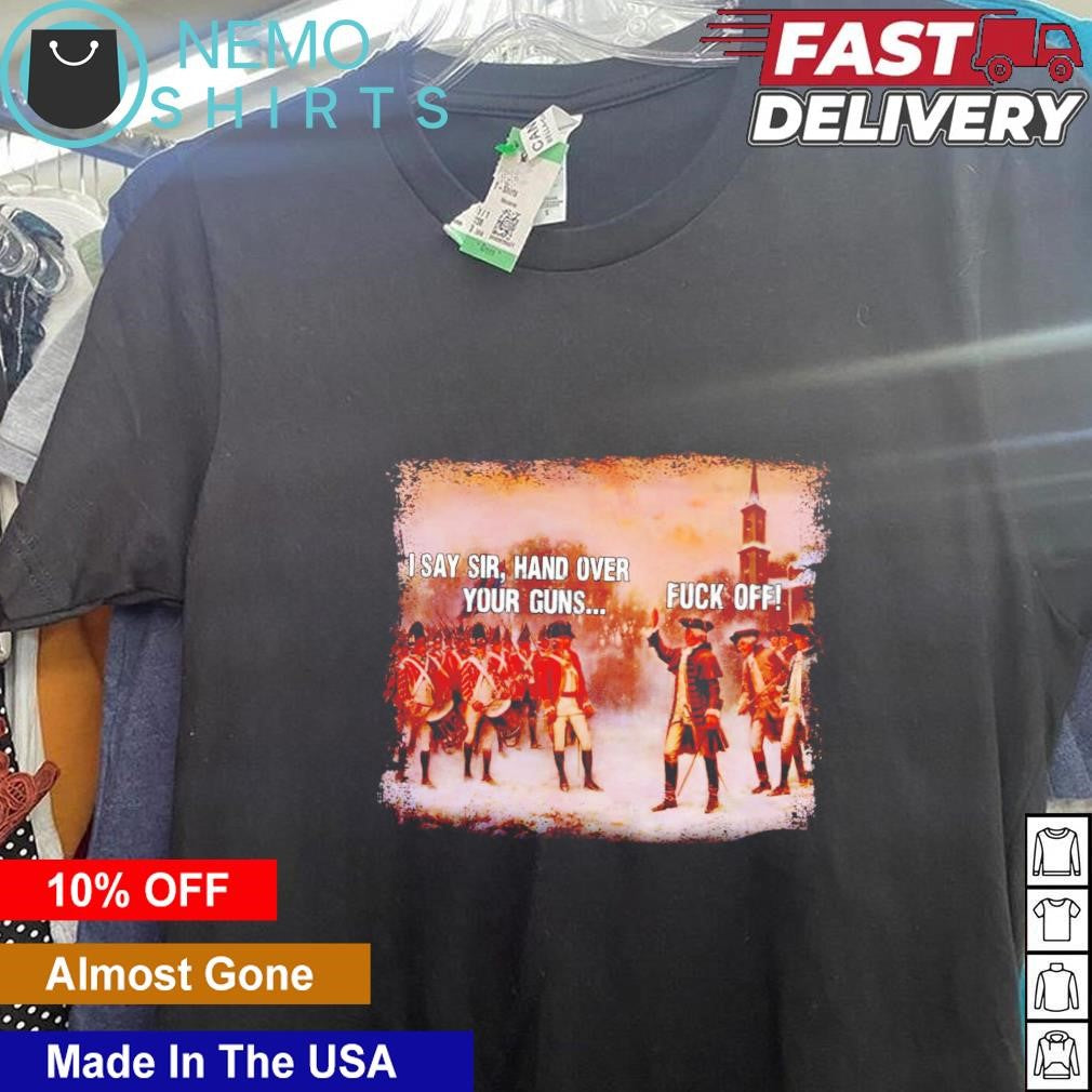 I say sir hand over your guns fuck off - Adult & Kids T-Shirts, Sweatshirts & Hoodies apparel design preview 5