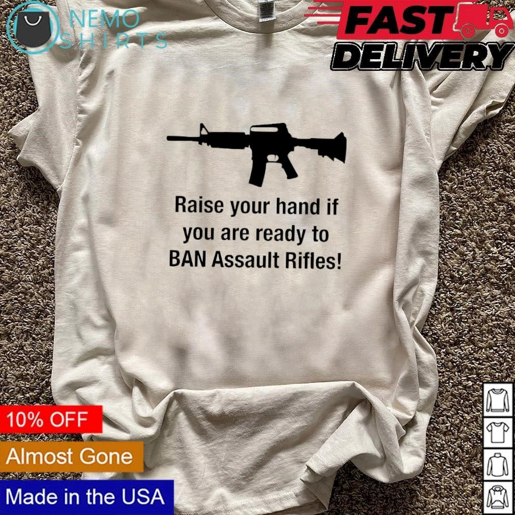 AR15 raise your hand if you are ready to ban assault - Adult & Kids T-Shirts, Sweatshirts & Hoodies apparel design preview 3