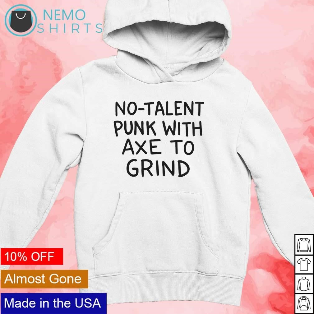 No-talent punk with axe to grind - Adult & Kids T-Shirts, Sweatshirts & Hoodies apparel design preview 2