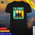 I'm sorry for what I said before meditated - Adult & Kids T-Shirts, Sweatshirts & Hoodies apparel design preview 1