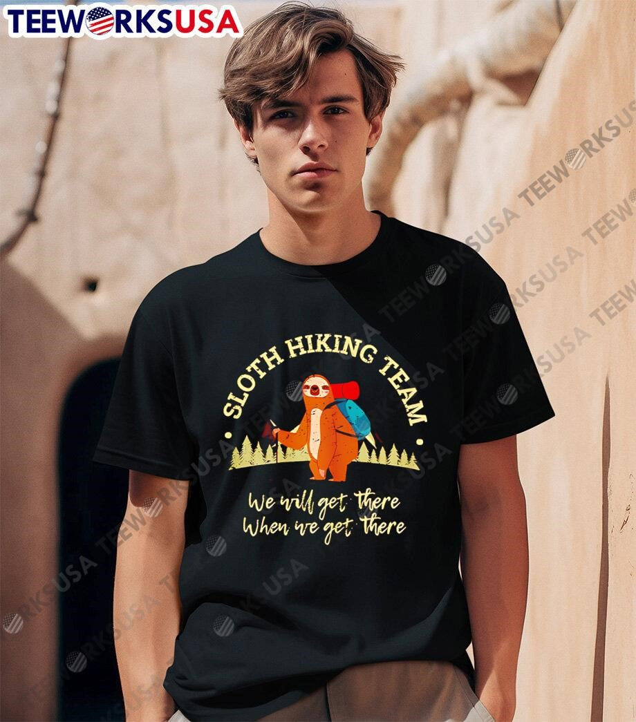 Sloth Hiking Team we will get there when - Adult & Kids T-Shirts, Sweatshirts & Hoodies apparel design preview 1