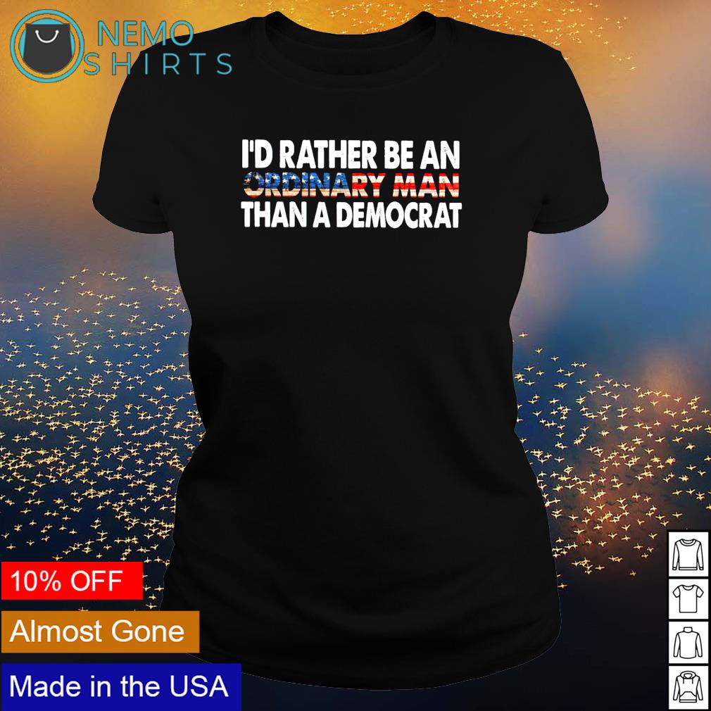 I'd rather be an ordinary man than a democrat - Adult & Kids T-Shirts, Sweatshirts & Hoodies apparel design preview 3
