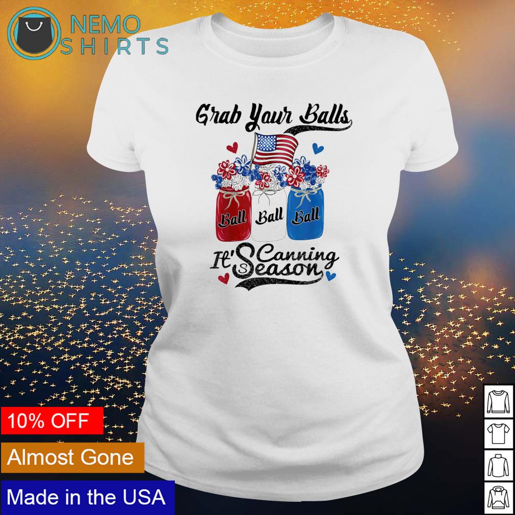 Grab your balls it's canning season 4th of July - Adult & Kids T-Shirts, Sweatshirts & Hoodies apparel design preview 3