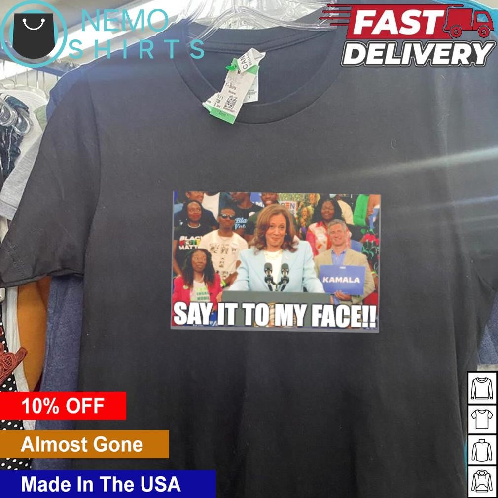 Kamala Harris rally say it to my face - Adult & Kids T-Shirts, Sweatshirts & Hoodies apparel design preview 5