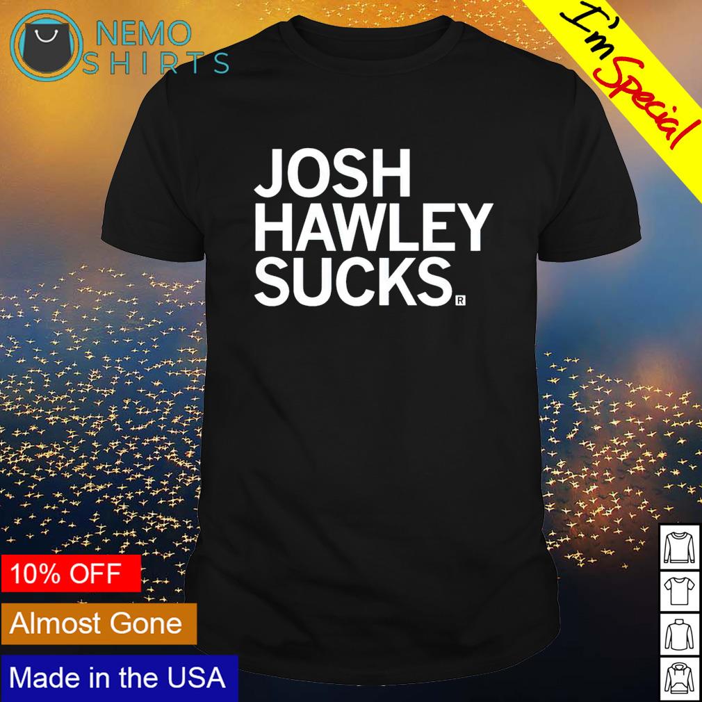 Josh Hawley sucks - Adult & Kids T-Shirts, Sweatshirts & Hoodies apparel design preview 1