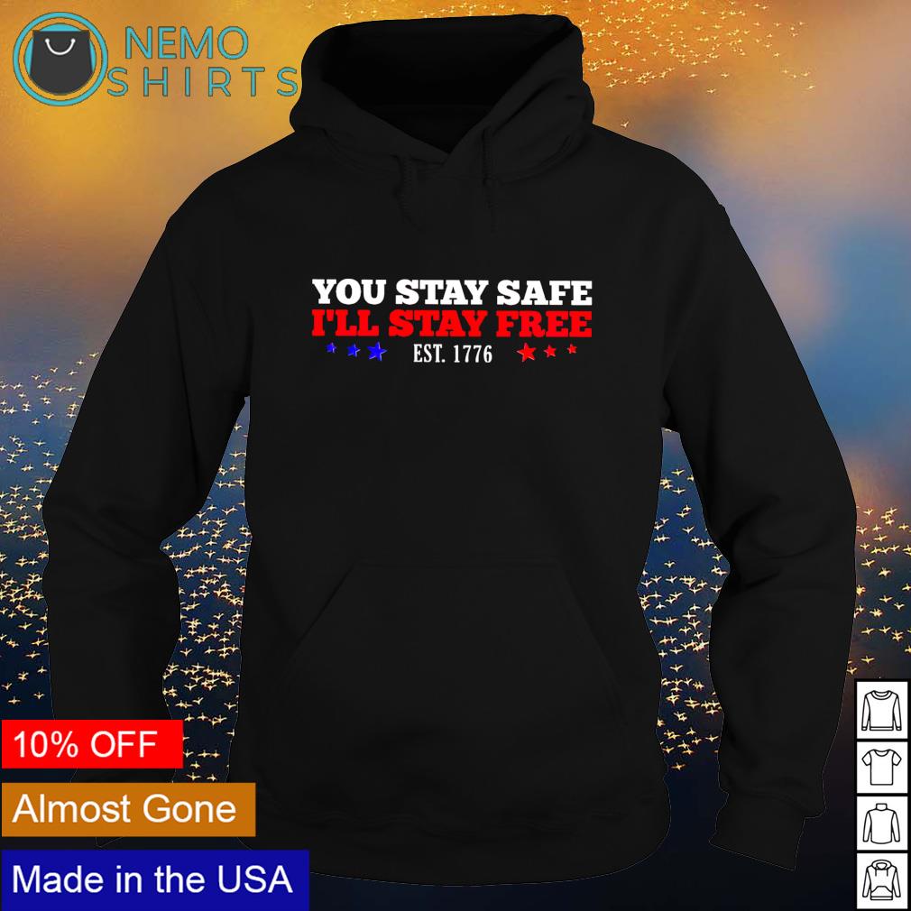 You stay safe I'll free est 1776 - Adult & Kids T-Shirts, Sweatshirts & Hoodies product image 2