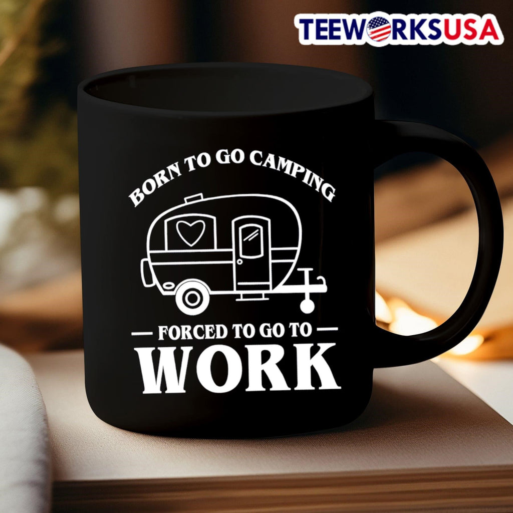 Born To Go Camping Forced Work Trailer - Adult & Kids T-Shirts, Sweatshirts & Hoodies apparel design preview 3