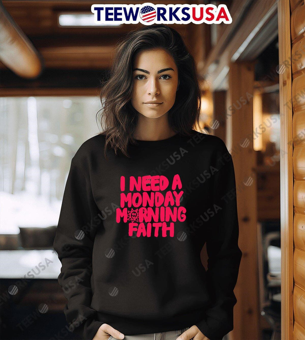 I need a monday morning faith - Adult & Kids T-Shirts, Sweatshirts & Hoodies apparel design preview 3
