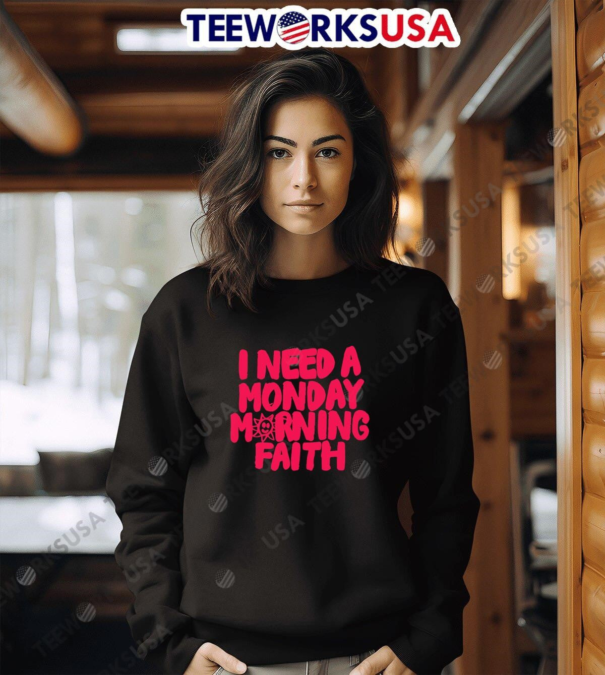 I need a monday morning faith - Adult & Kids T-Shirts, Sweatshirts & Hoodies apparel design preview 3