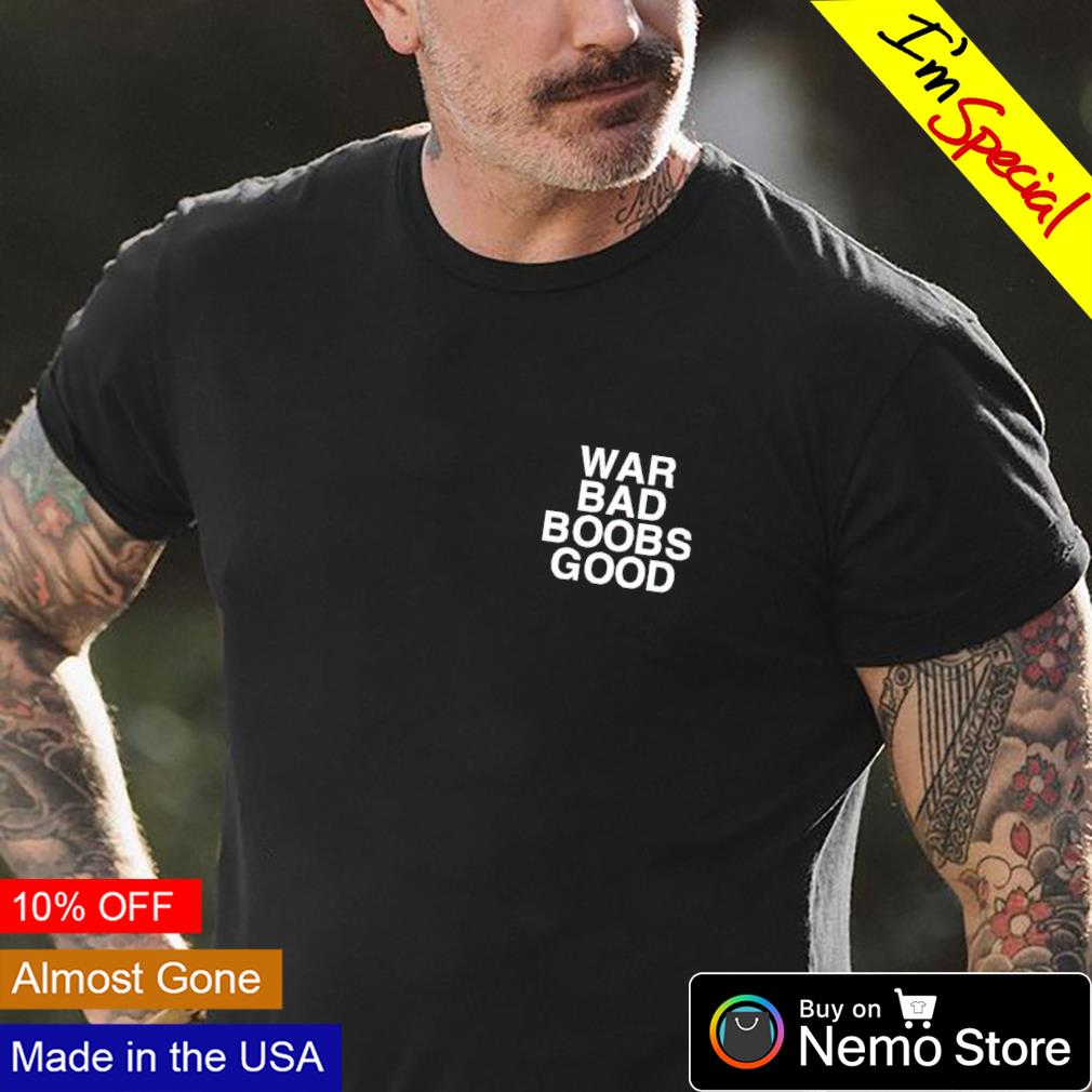 War bad boobs good assholes live forever - Adult & Kids T-Shirts, Sweatshirts & Hoodies apparel design preview 4