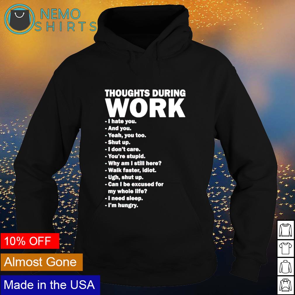 Thoughts during work I hate you and yeah too - Adult & Kids T-Shirts, Sweatshirts & Hoodies apparel design preview 2