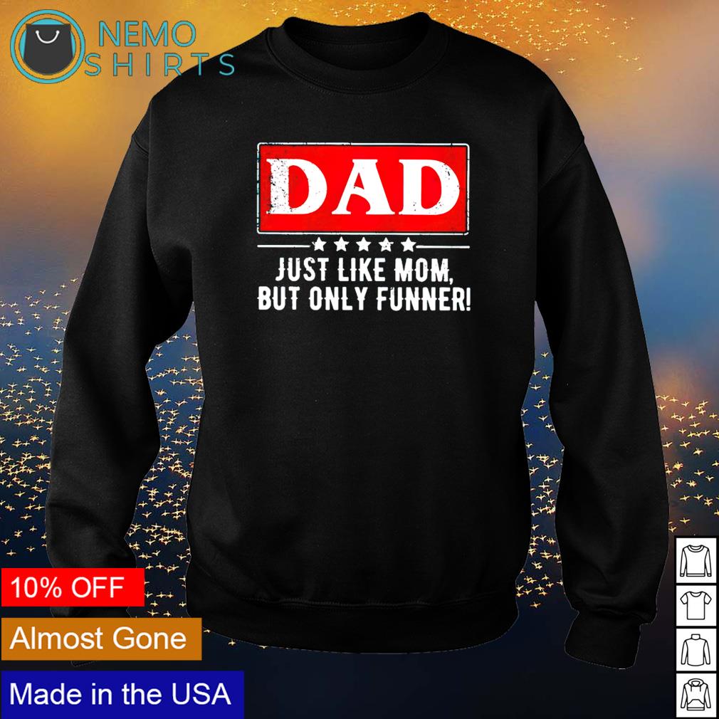 Dad just like mom but only funner - Adult & Kids T-Shirts, Sweatshirts & Hoodies apparel design preview 4