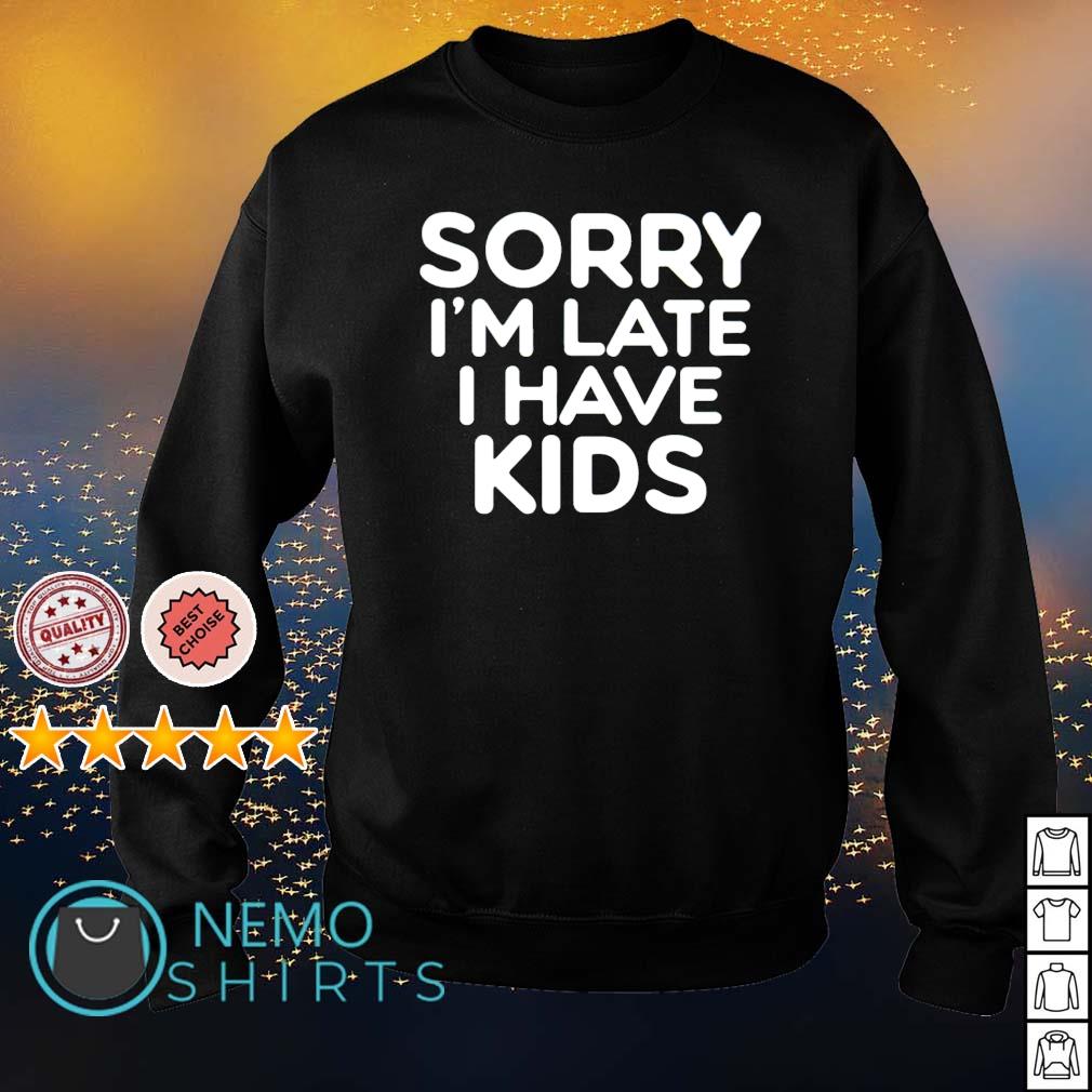 Sorry I'm late I have - Adult & Kids T-Shirts, Sweatshirts & Hoodies apparel design preview 4