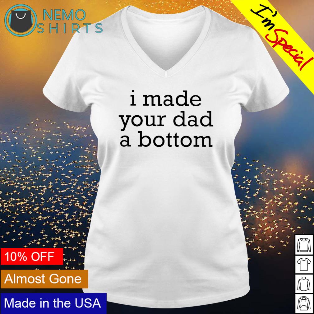 I made your dad a bottom - Adult & Kids T-Shirts, Sweatshirts & Hoodies product image 5