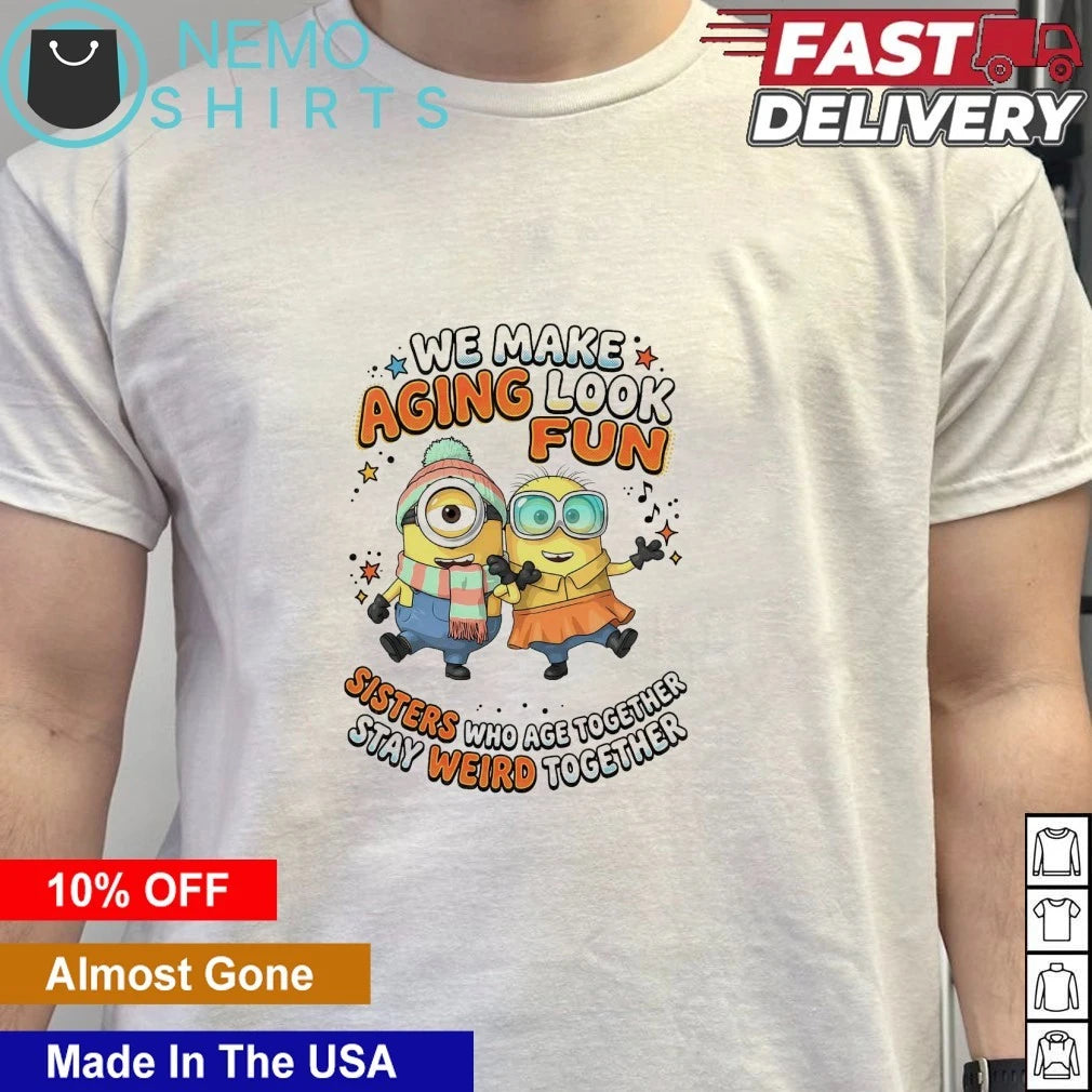 Minions we make aging look fun sisters who age - Adult & Kids T-Shirts, Sweatshirts & Hoodies apparel design preview 6