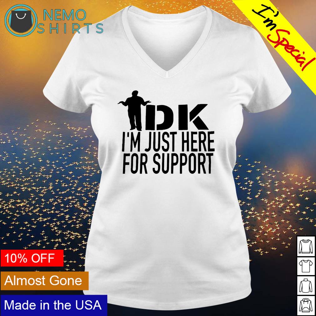 IDK I'm just here for support - Adult & Kids T-Shirts, Sweatshirts & Hoodies apparel design preview 5