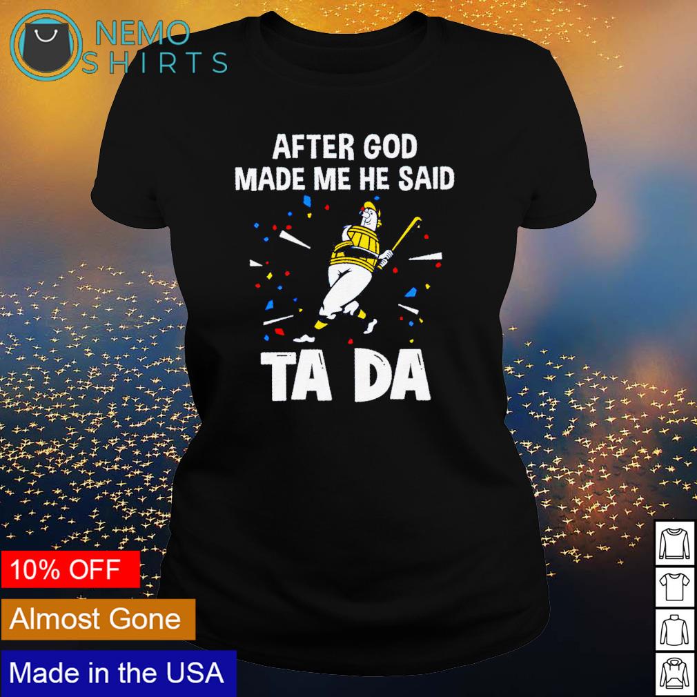 Milwaukee Brewers after God made me he said tada - Adult & Kids T-Shirts, Sweatshirts & Hoodies apparel design preview 3