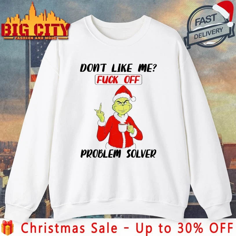 Grinch Don't like me Fuck of Problem solver - Adult & Kids T-Shirts, Sweatshirts & Hoodies apparel design preview 4