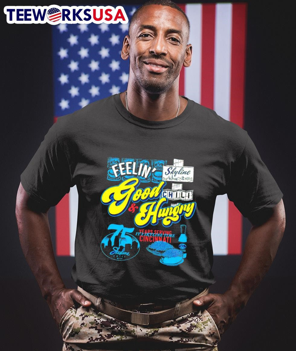 Feelin' good if hungry 75 years serving it's skyline - Adult & Kids T-Shirts, Sweatshirts & Hoodies apparel design preview 1