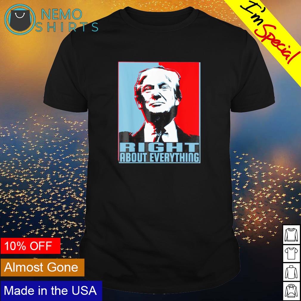Trump right about everything - Adult & Kids T-Shirts, Sweatshirts & Hoodies apparel design preview 1