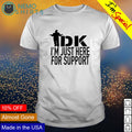 IDK I'm just here for support - Adult & Kids T-Shirts, Sweatshirts & Hoodies apparel design preview 1