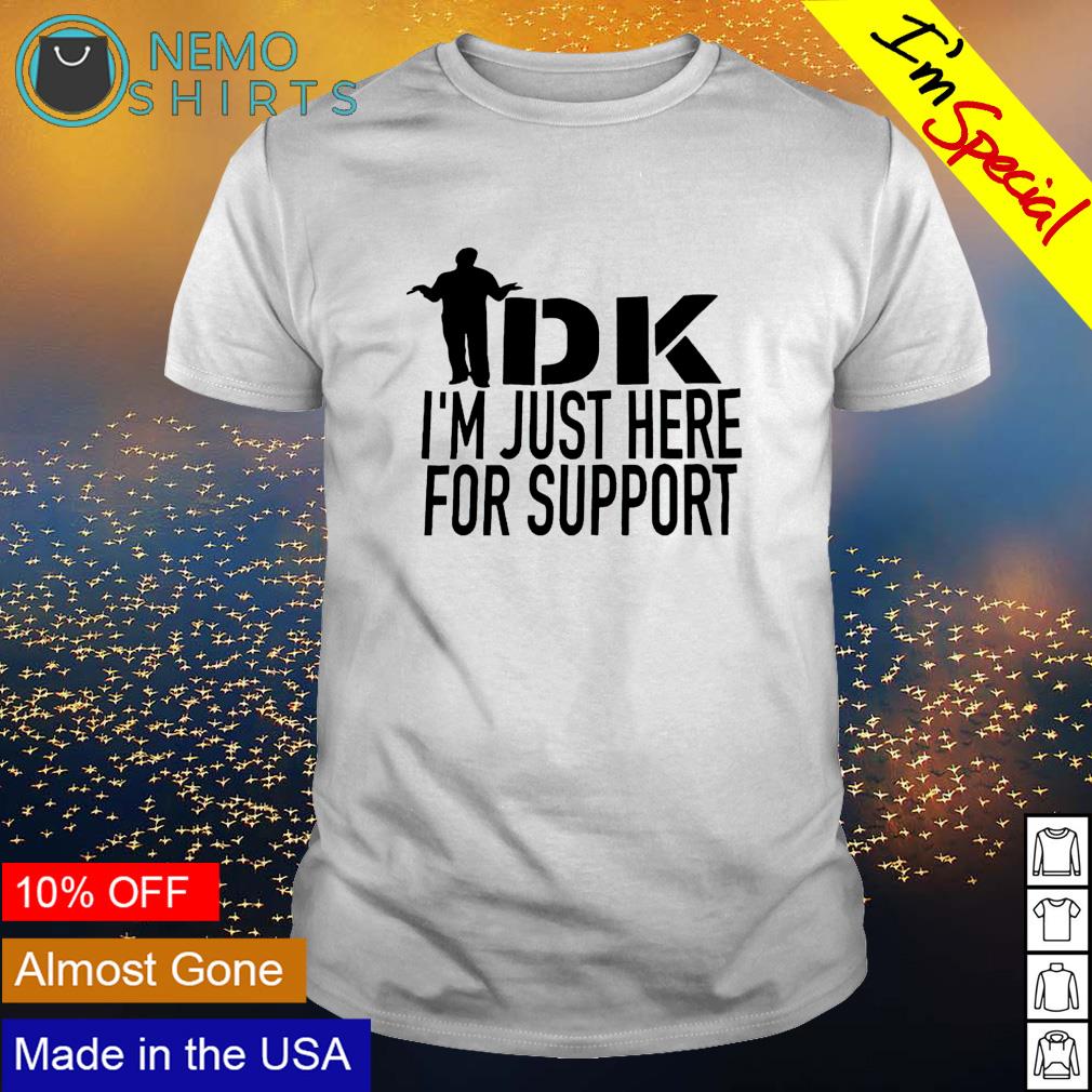 IDK I'm just here for support - Adult & Kids T-Shirts, Sweatshirts & Hoodies apparel design preview 1