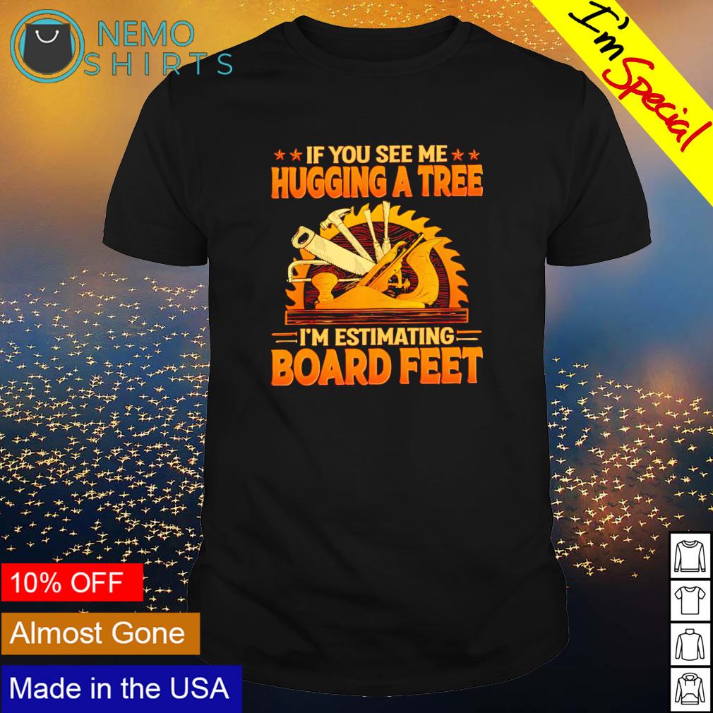 If you see me hugging a tree I'm estimating board - Adult & Kids T-Shirts, Sweatshirts & Hoodies apparel design preview 1