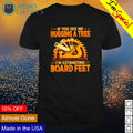 If you see me hugging a tree I'm estimating board - Adult & Kids T-Shirts, Sweatshirts & Hoodies apparel design preview 1
