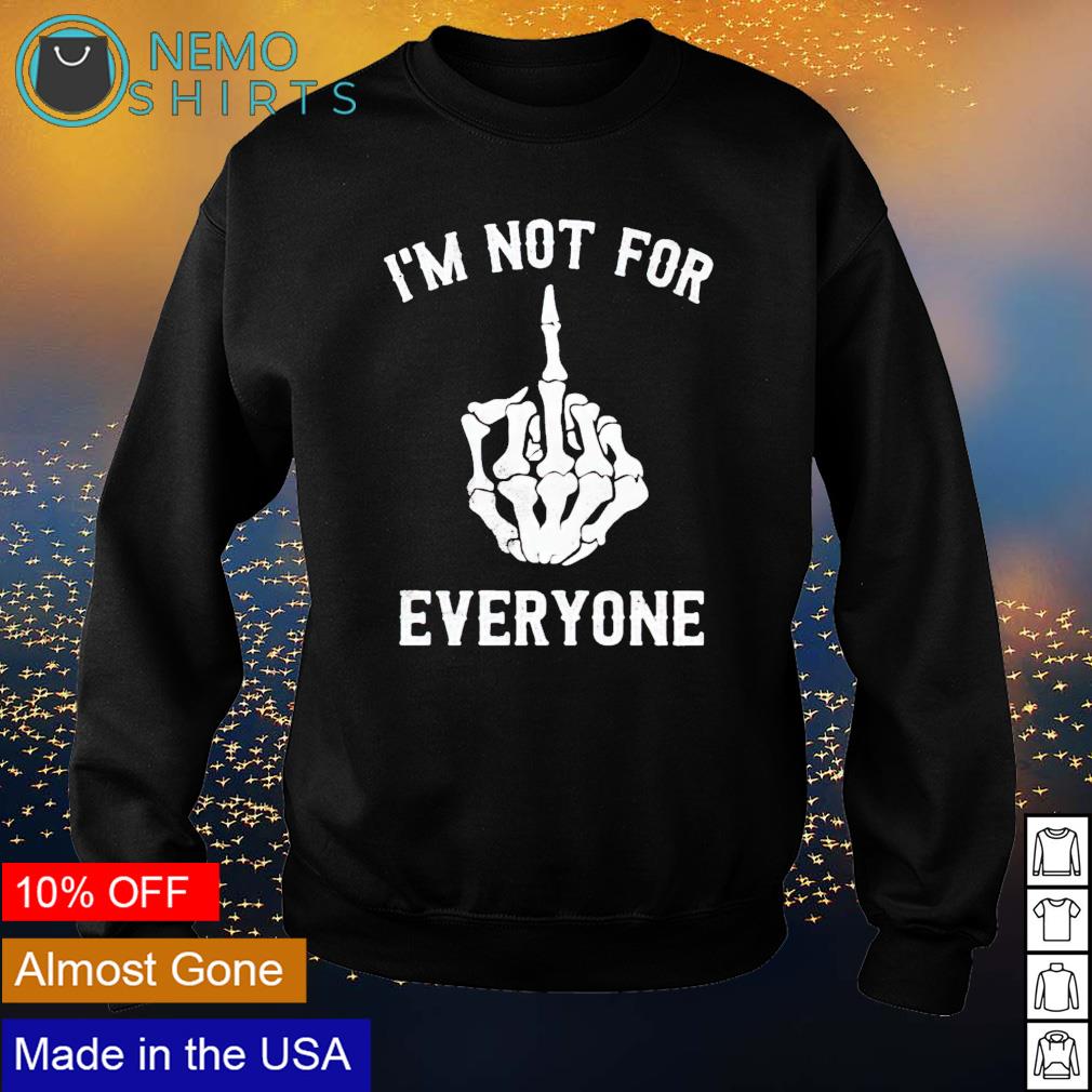 Skeleton fuck I'm not for everyone - Adult & Kids T-Shirts, Sweatshirts & Hoodies apparel design preview 4