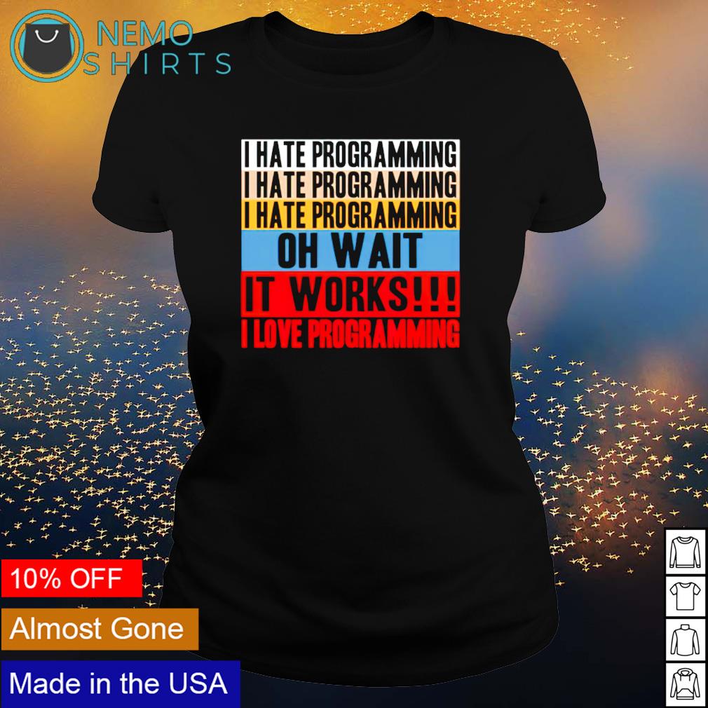 I hate programming oh wait it works - Adult & Kids T-Shirts, Sweatshirts & Hoodies apparel design preview 3