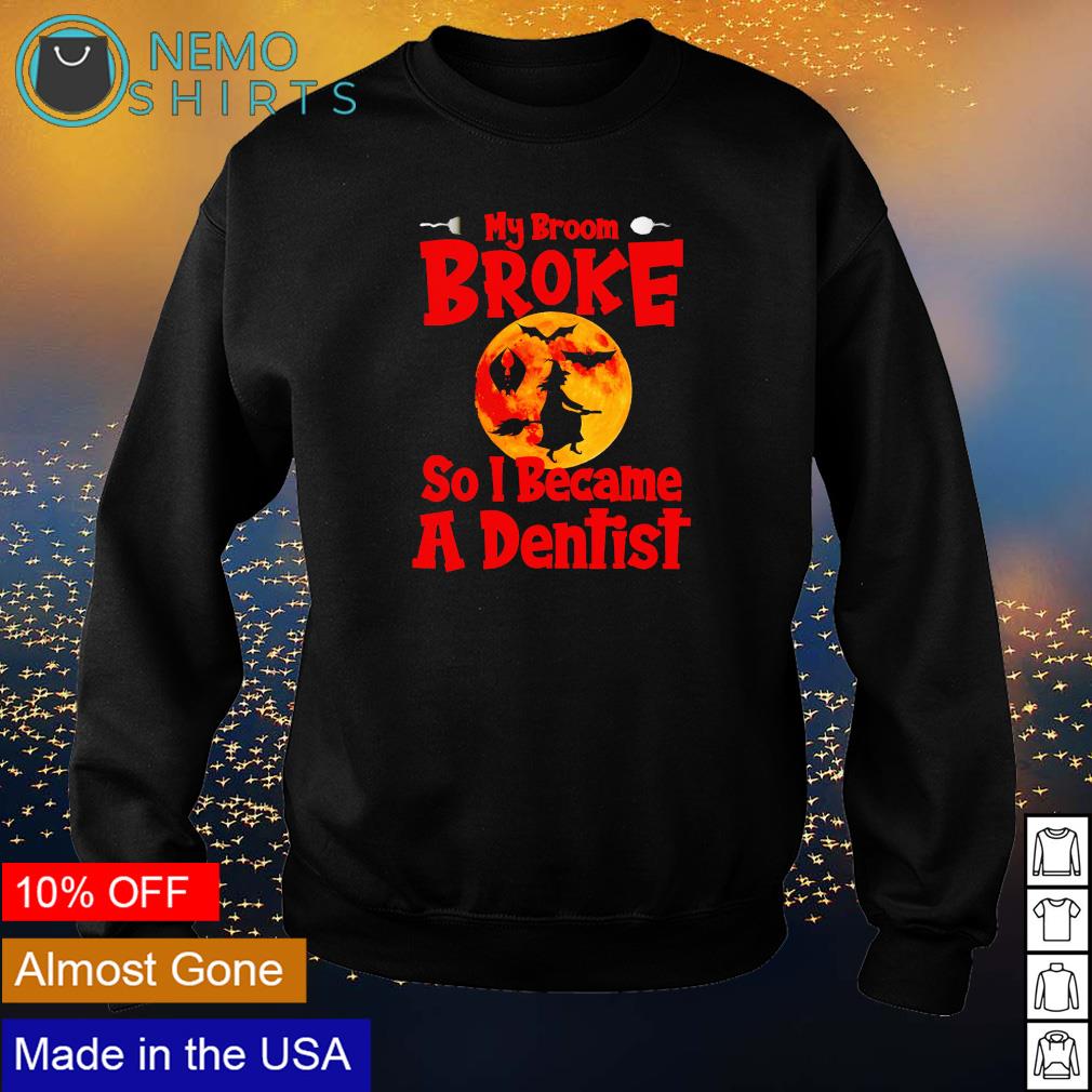 Witch my broom broke so I became a dentist - Adult & Kids T-Shirts, Sweatshirts & Hoodies apparel design preview 4