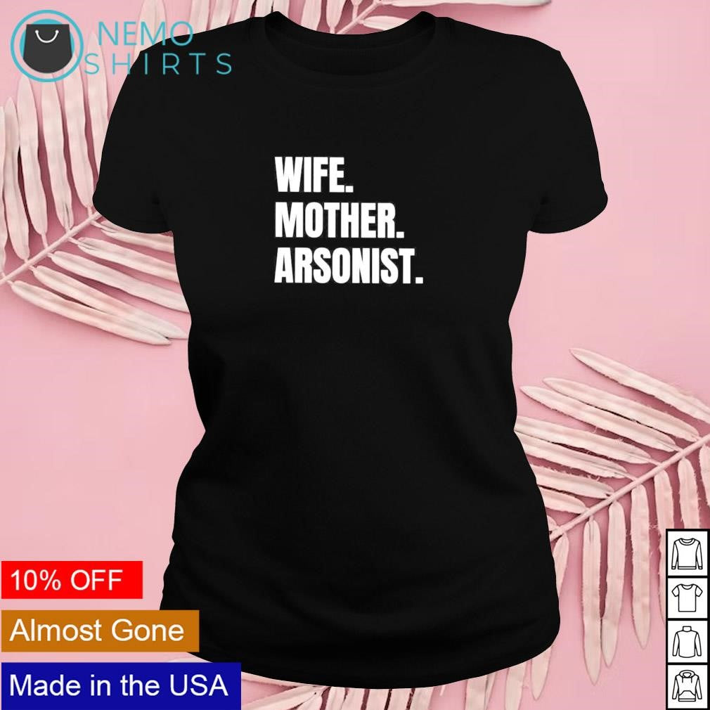 Wife mother arsonists - Adult & Kids T-Shirts, Sweatshirts & Hoodies apparel design preview 4