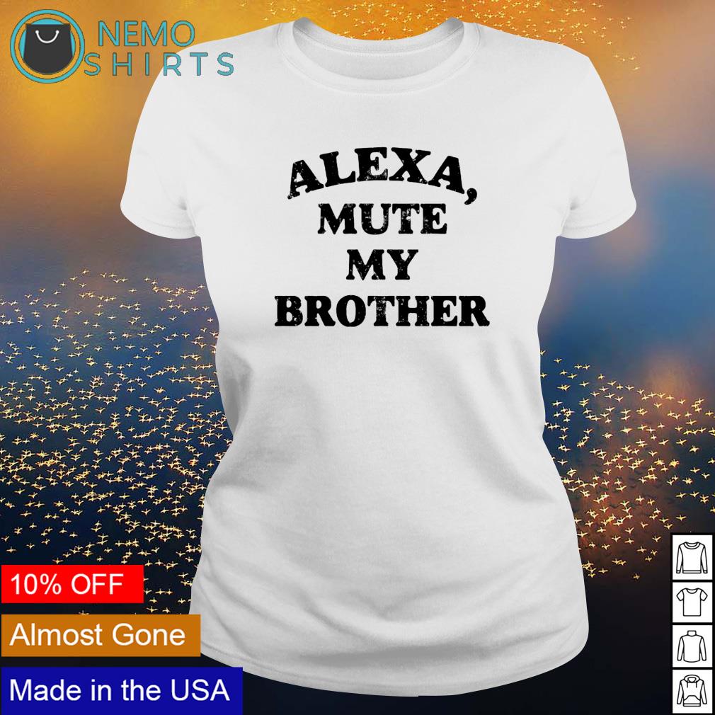 Alexa mute my brother - Adult & Kids T-Shirts, Sweatshirts & Hoodies apparel design preview 3